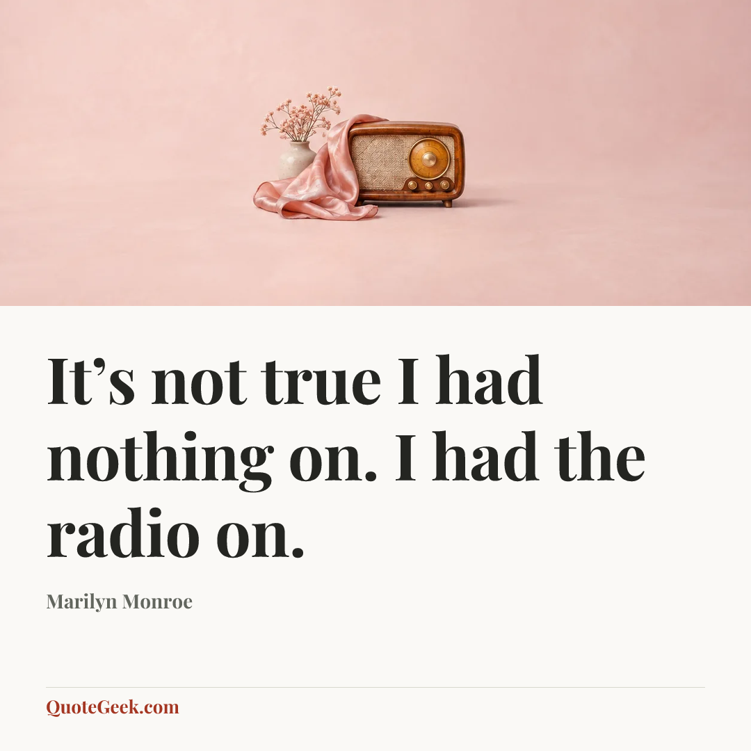 “It’s not true I had nothing on. I had the radio on.” — Marilyn Monroe. Illustrated QuoteGeek card.