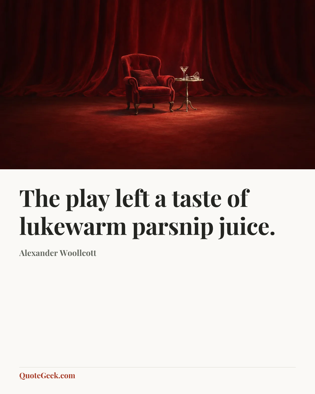 “The play left a taste of lukewarm parsnip juice.” — Alexander Woollcott. Illustrated QuoteGeek card.