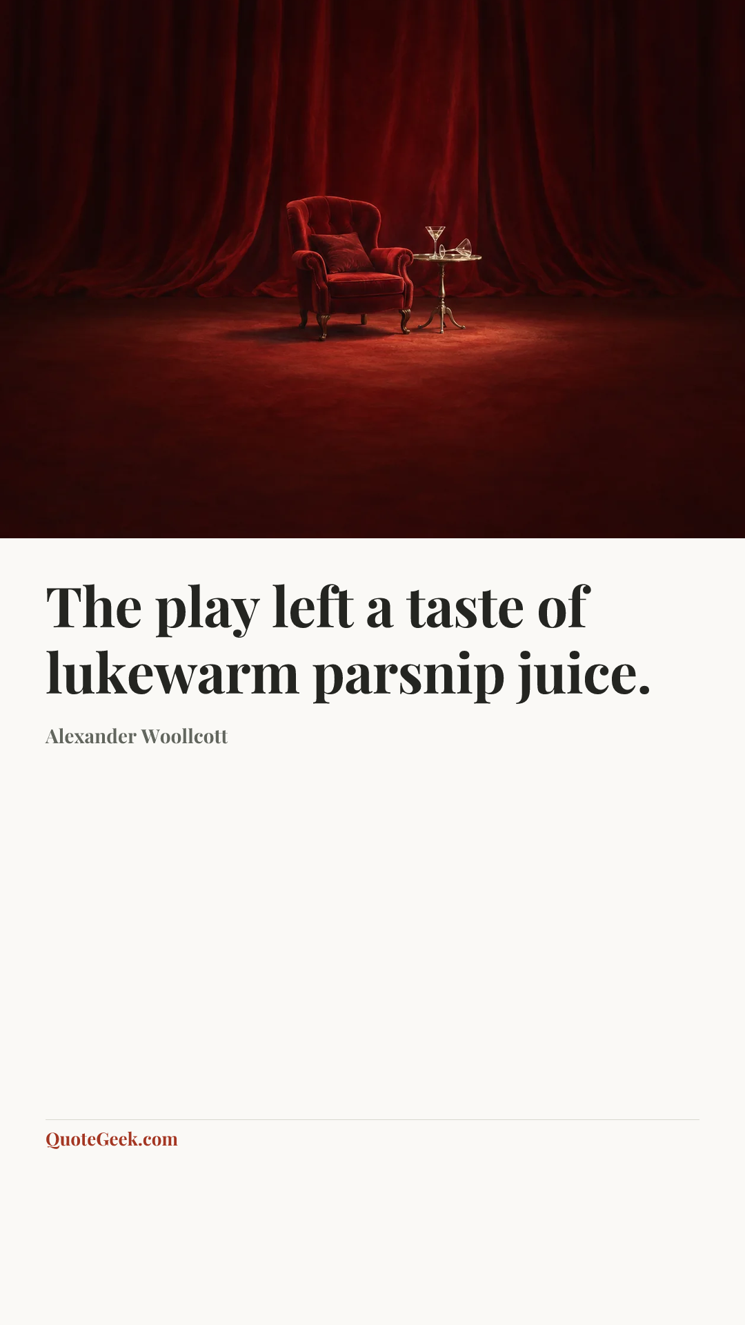“The play left a taste of lukewarm parsnip juice.” — Alexander Woollcott. Illustrated QuoteGeek card.