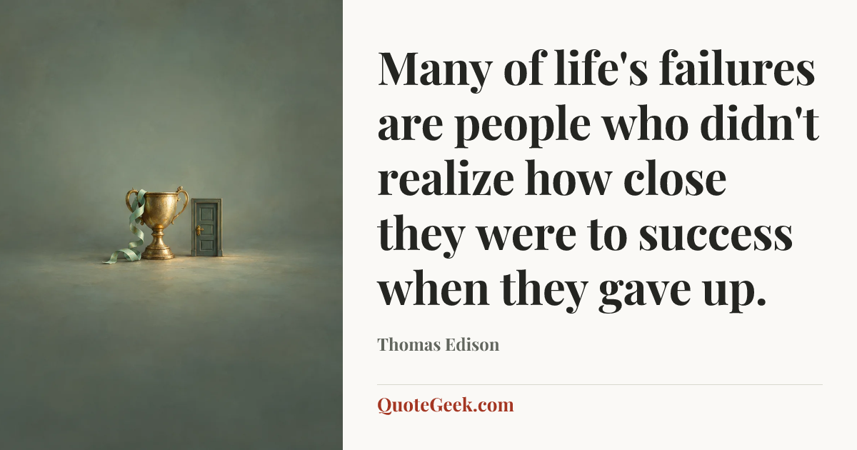 “Many of life's failures are people who didn't realize how close they were to success when they gave up.” — Thomas Edison. Illustrated QuoteGeek card.