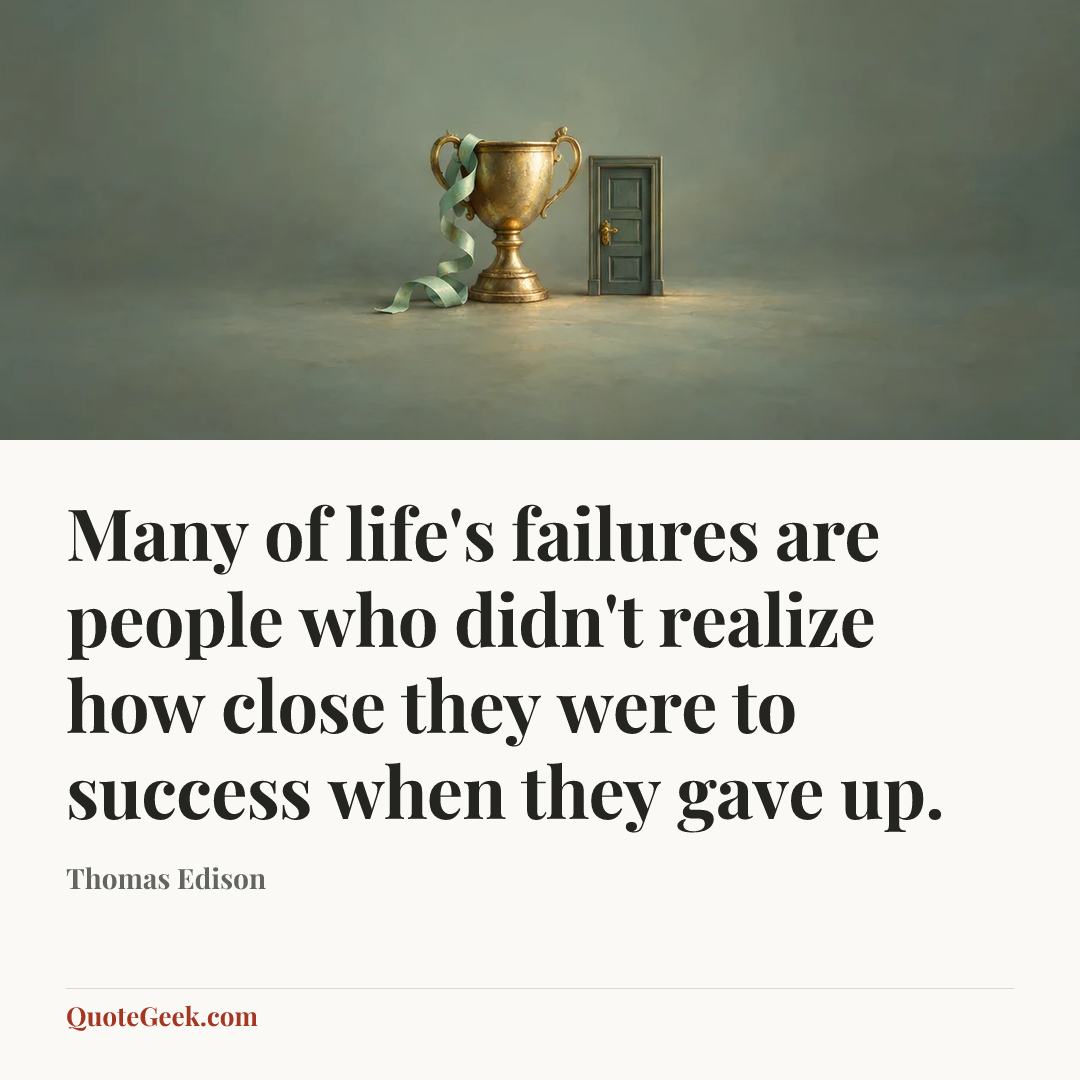 “Many of life's failures are people who didn't realize how close they were to success when they gave up.” — Thomas Edison. Illustrated QuoteGeek card.