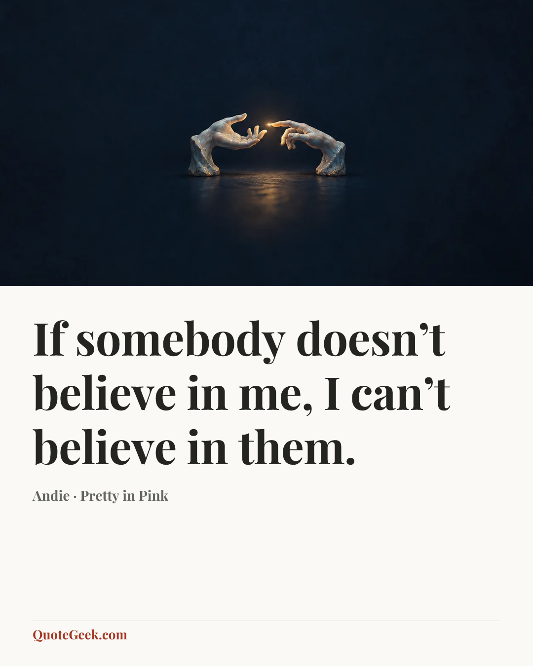 “If somebody doesn’t believe in me, I can’t believe in them.” — Andie · Pretty in Pink. Illustrated QuoteGeek card.