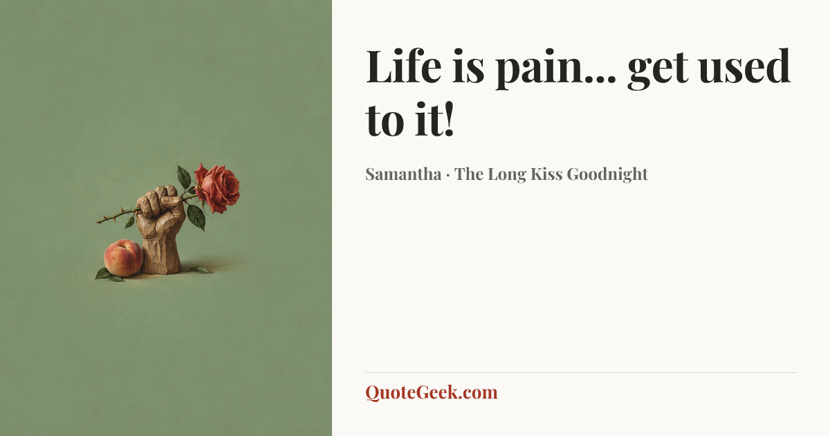 “Life is pain... get used to it!” — Samantha · The Long Kiss Goodnight. Illustrated QuoteGeek card.