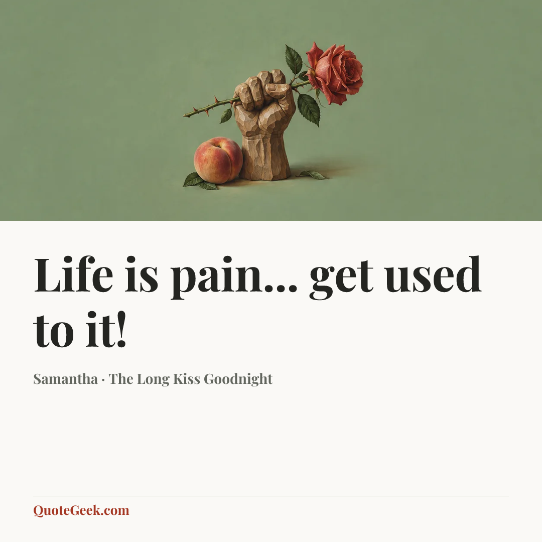 “Life is pain... get used to it!” — Samantha · The Long Kiss Goodnight. Illustrated QuoteGeek card.