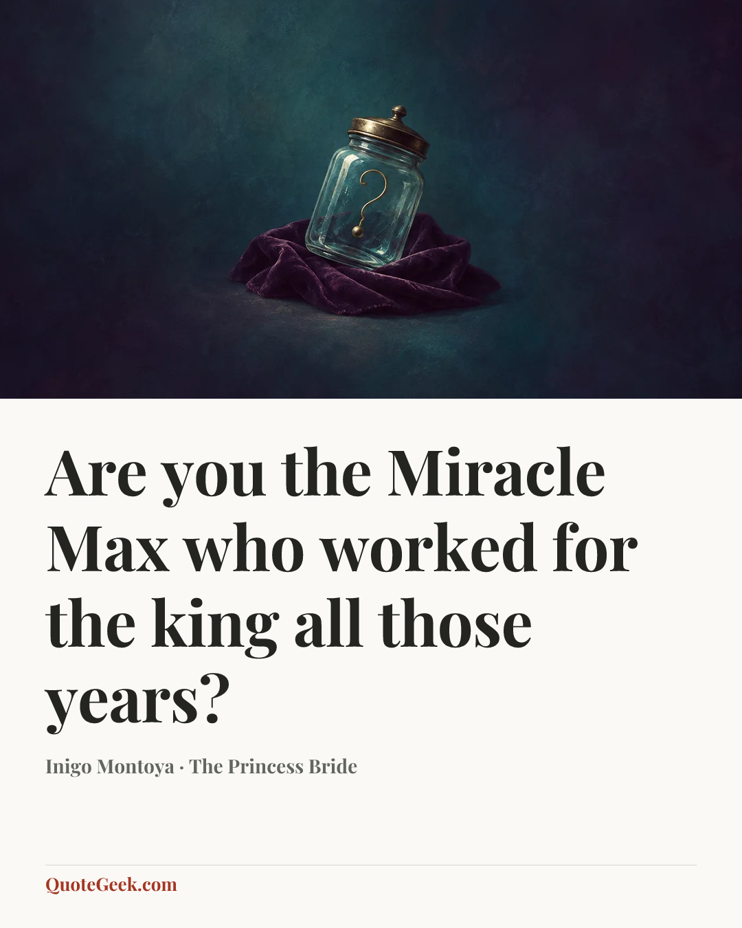 “Are you the Miracle Max who worked for the king all those years?” — Inigo Montoya · The Princess Bride. Illustrated QuoteGeek card.