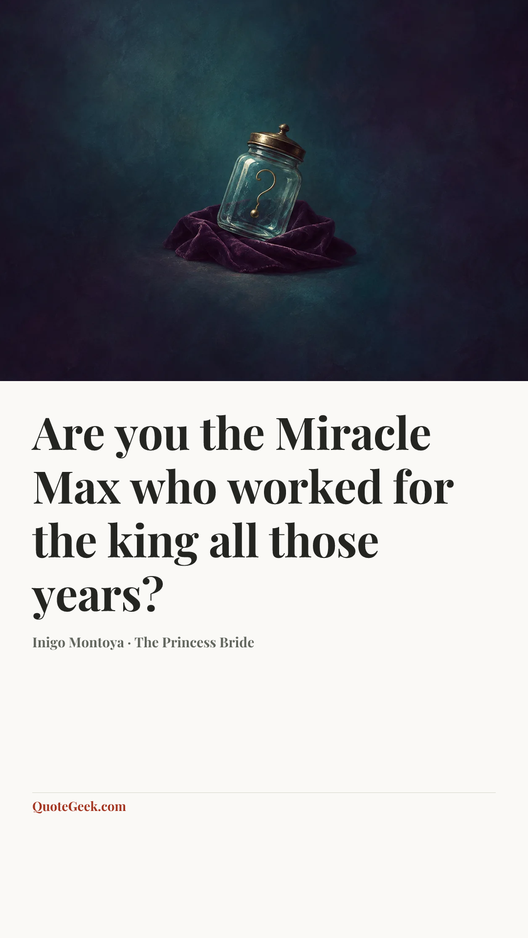 “Are you the Miracle Max who worked for the king all those years?” — Inigo Montoya · The Princess Bride. Illustrated QuoteGeek card.