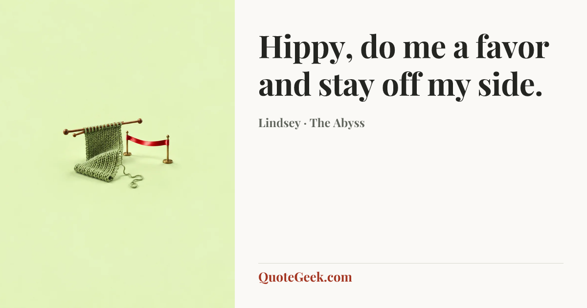 “Hippy, do me a favor and stay off my side.” — Lindsey · The Abyss. Illustrated QuoteGeek card.