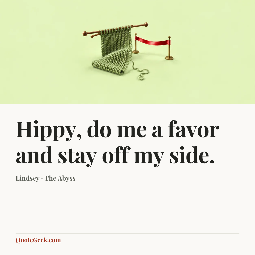 “Hippy, do me a favor and stay off my side.” — Lindsey · The Abyss. Illustrated QuoteGeek card.