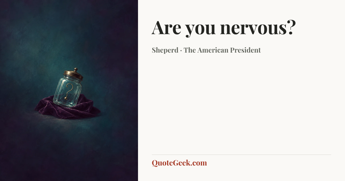 “Are you nervous?” — Sheperd · The American President. Illustrated QuoteGeek card.