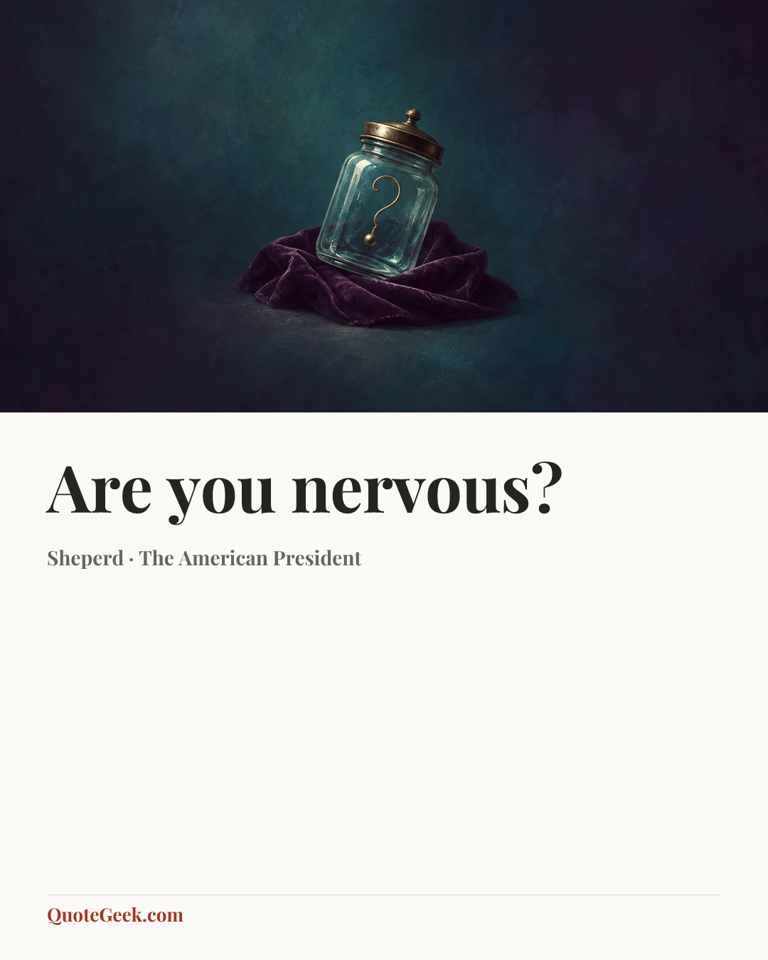 “Are you nervous?” — Sheperd · The American President. Illustrated QuoteGeek card.
