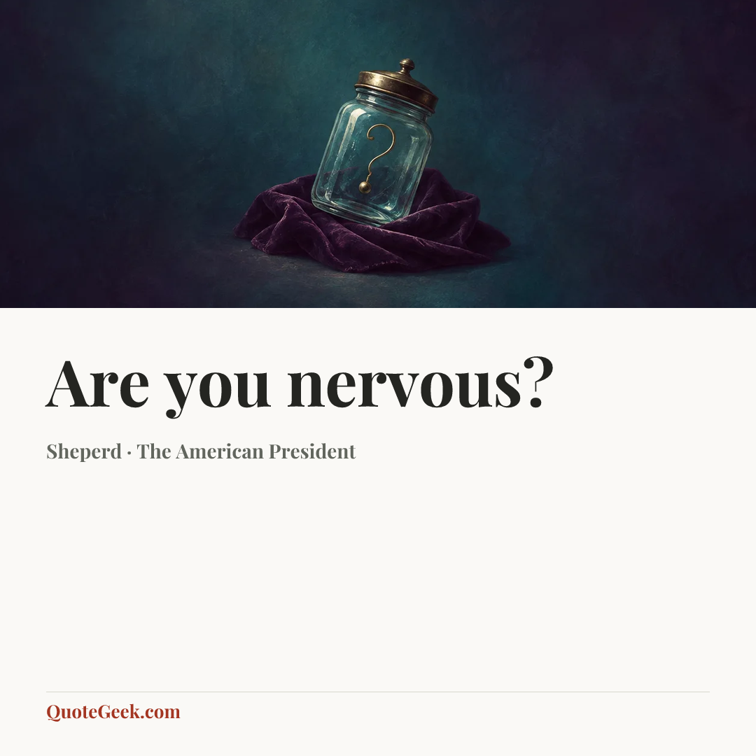 “Are you nervous?” — Sheperd · The American President. Illustrated QuoteGeek card.