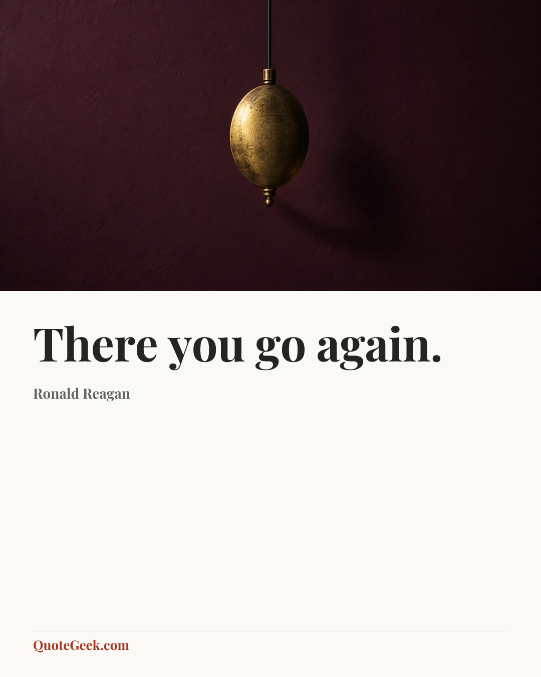 “There you go again.” — Ronald Reagan. Illustrated QuoteGeek card.