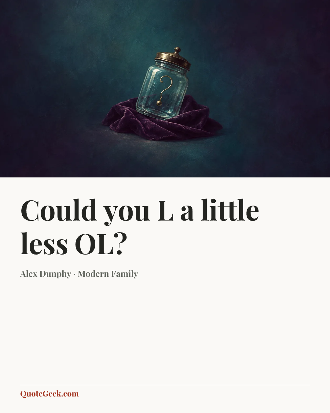 “Could you L a little less OL?” — Alex Dunphy · Modern Family. Illustrated QuoteGeek card.