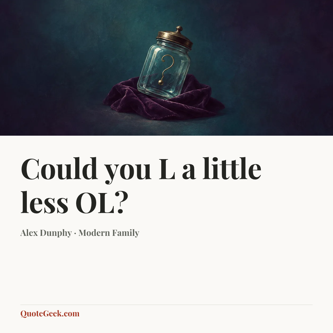 “Could you L a little less OL?” — Alex Dunphy · Modern Family. Illustrated QuoteGeek card.