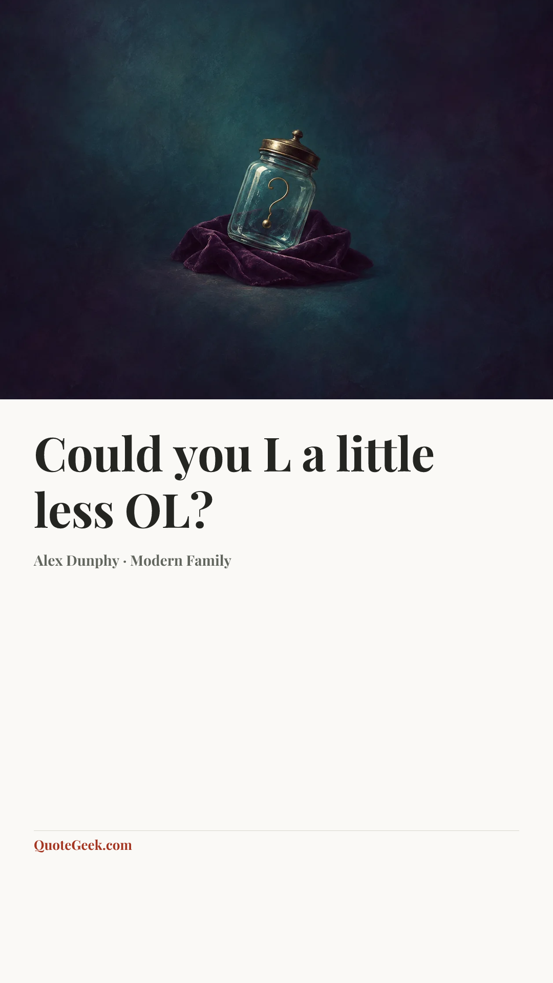“Could you L a little less OL?” — Alex Dunphy · Modern Family. Illustrated QuoteGeek card.