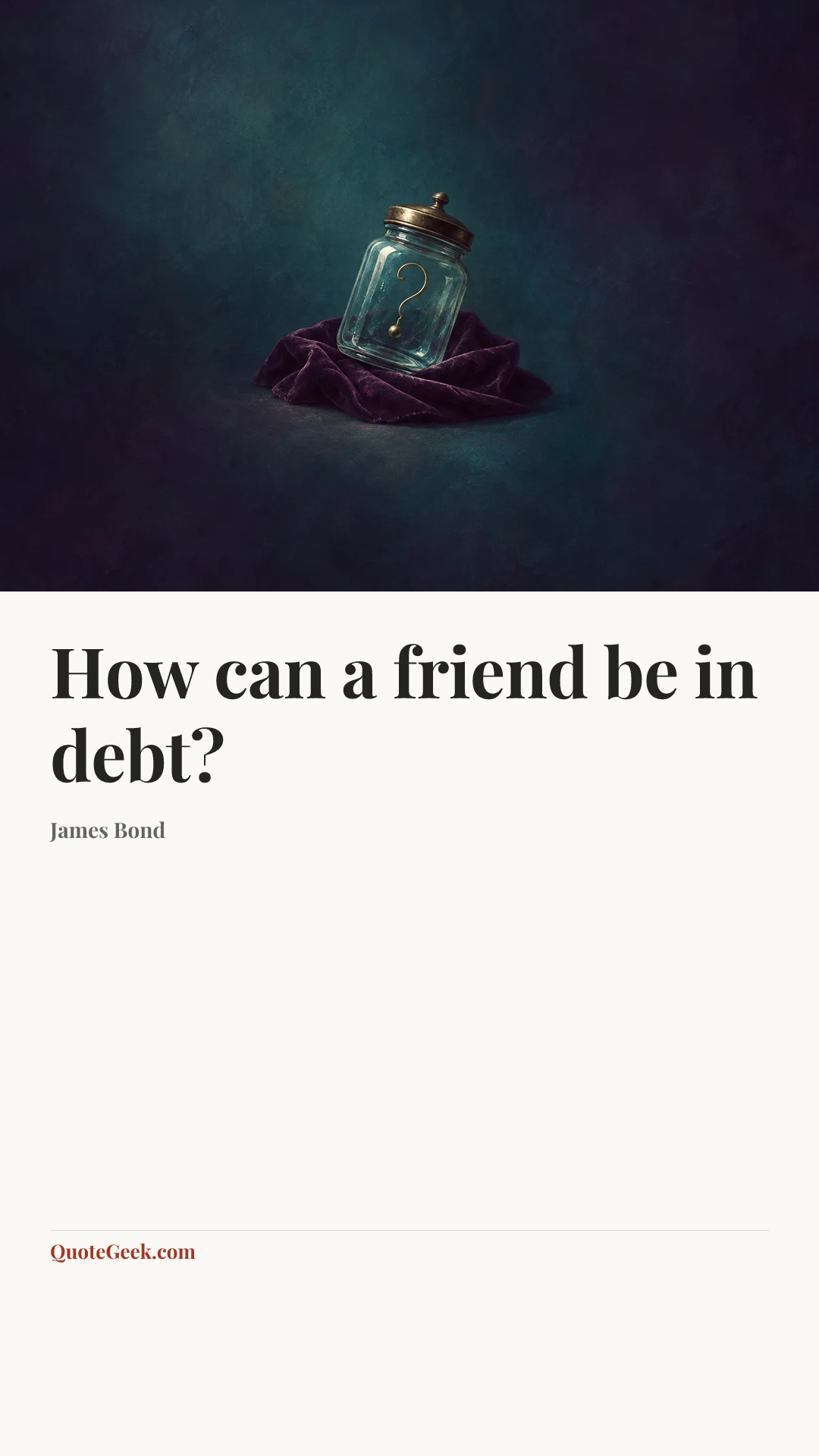 “How can a friend be in debt?” — James Bond. Illustrated QuoteGeek card.