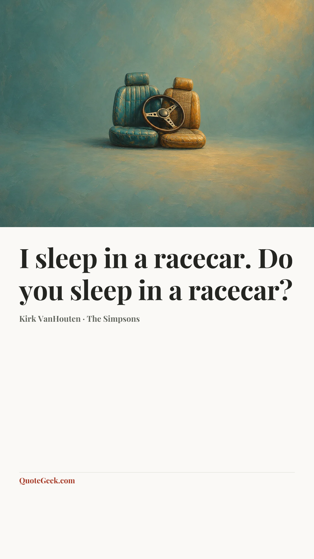 “I sleep in a racecar. Do you sleep in a racecar?” — Kirk VanHouten · The Simpsons. Illustrated QuoteGeek card.