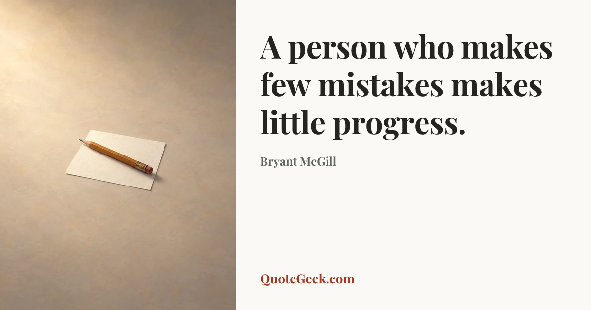 “A person who makes few mistakes makes little progress.” — Bryant McGill. Illustrated QuoteGeek card.