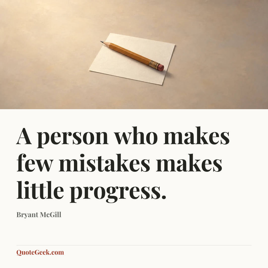 “A person who makes few mistakes makes little progress.” — Bryant McGill. Illustrated QuoteGeek card.