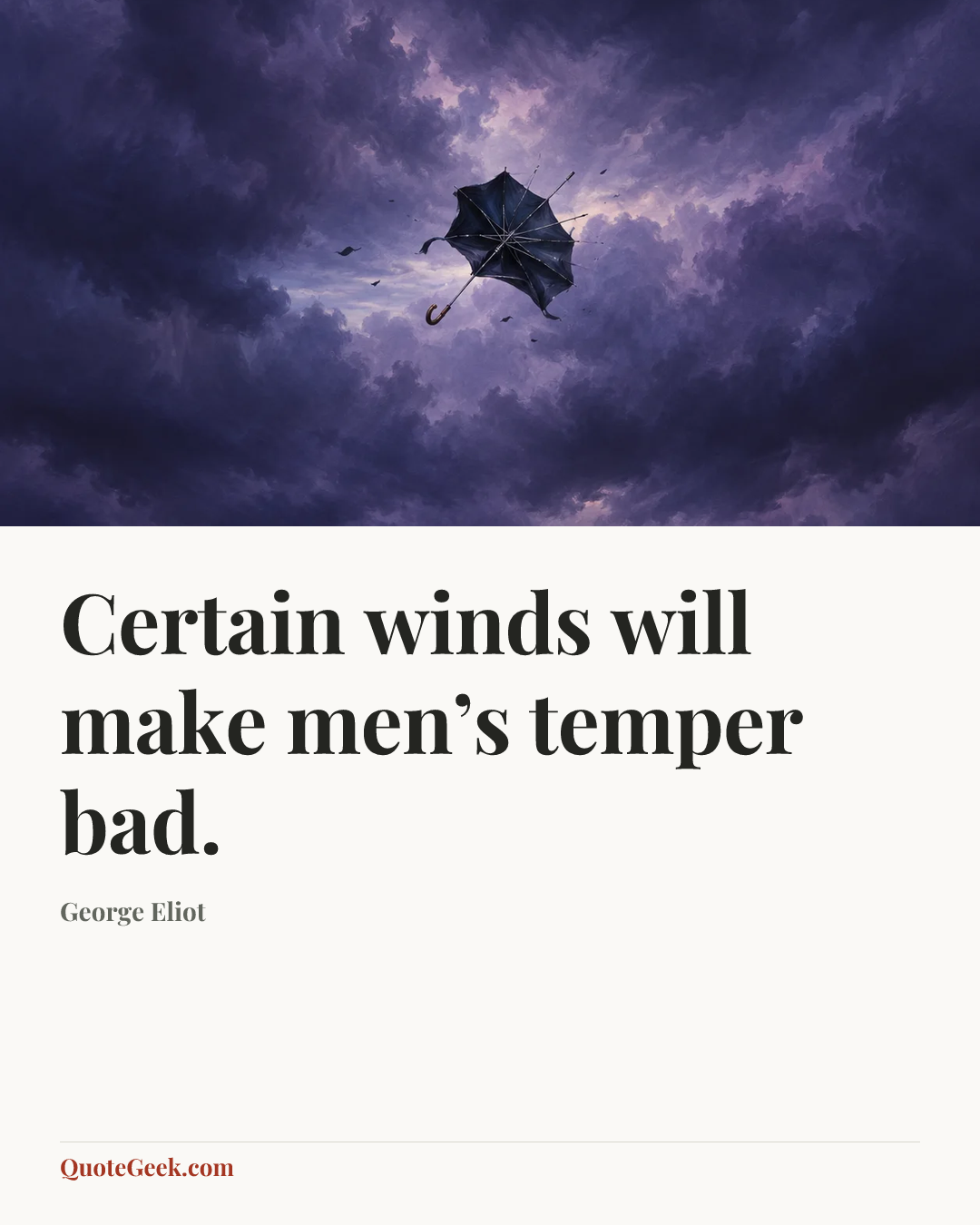 “Certain winds will make men’s temper bad.” — George Eliot. Illustrated QuoteGeek card.