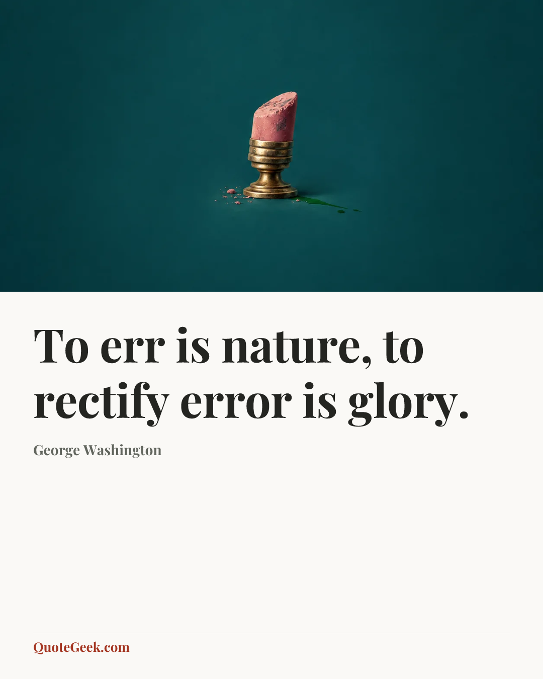 “To err is nature, to rectify error is glory.” — George Washington. Illustrated QuoteGeek card.