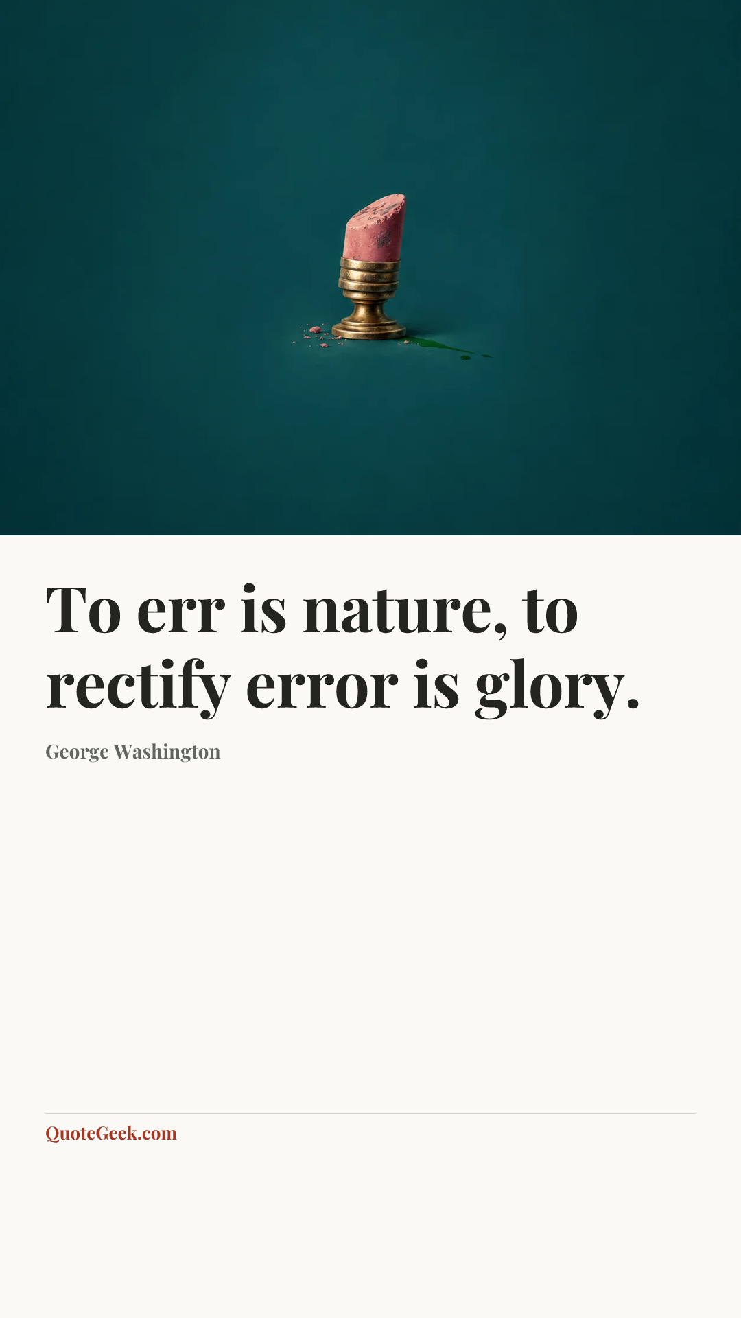 “To err is nature, to rectify error is glory.” — George Washington. Illustrated QuoteGeek card.