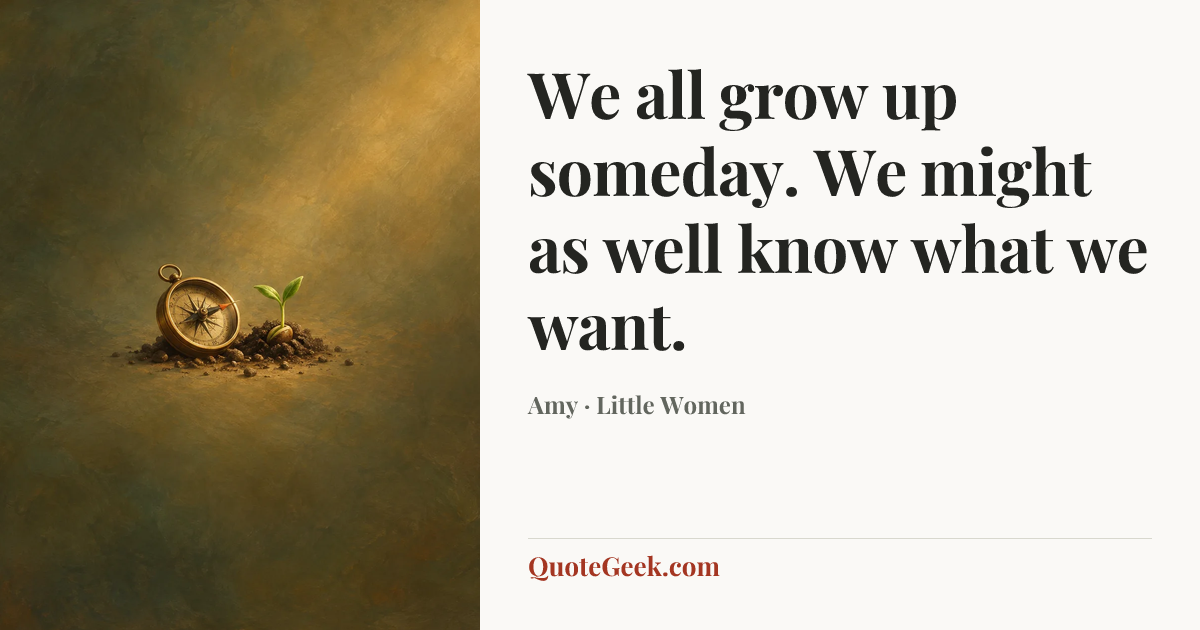“We all grow up someday. We might as well know what we want.” — Amy · Little Women. Illustrated QuoteGeek card.