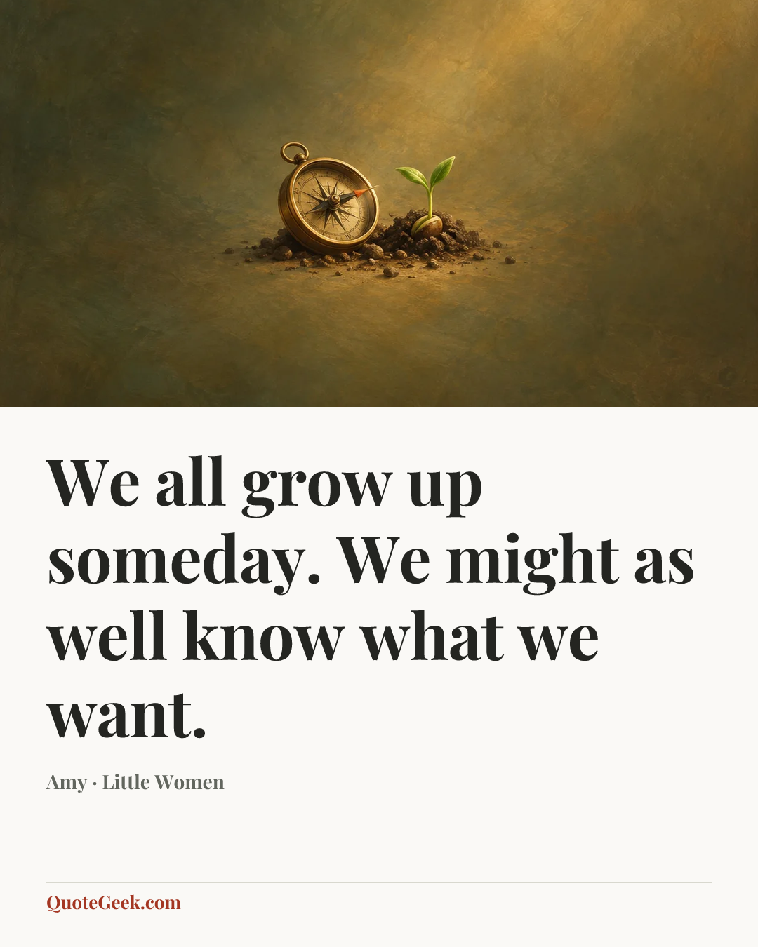“We all grow up someday. We might as well know what we want.” — Amy · Little Women. Illustrated QuoteGeek card.