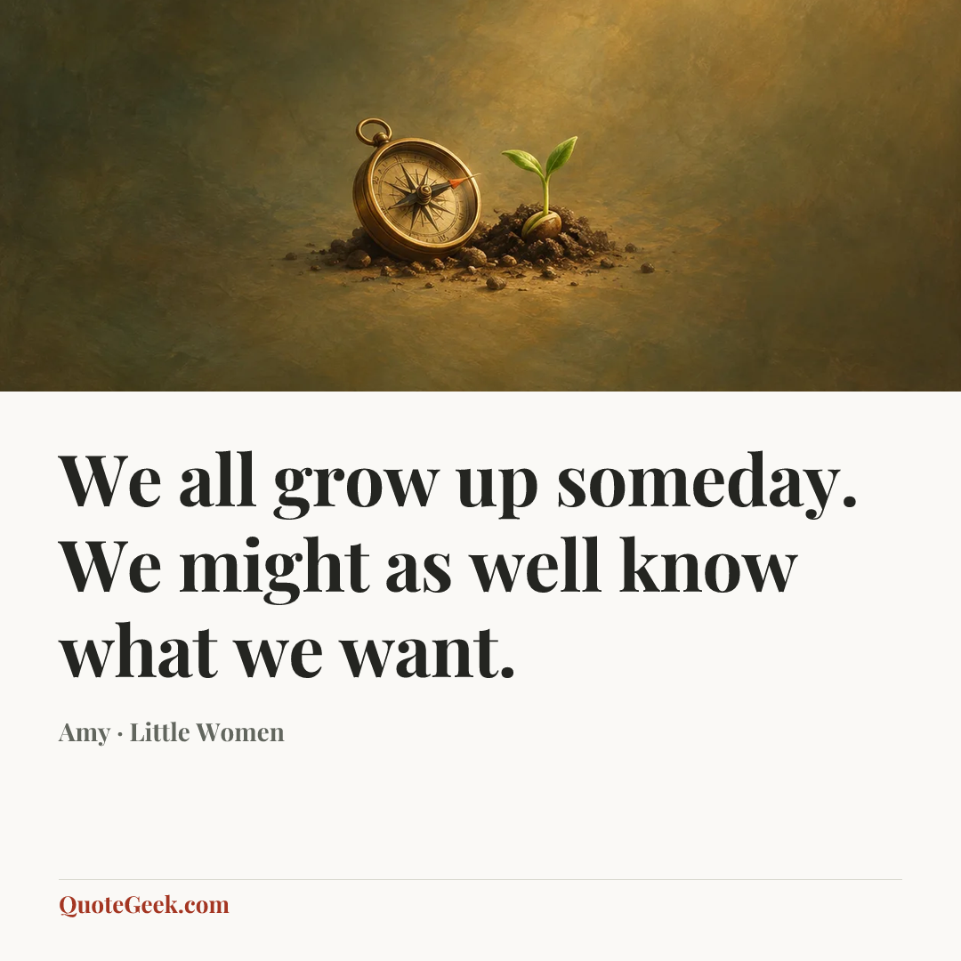 “We all grow up someday. We might as well know what we want.” — Amy · Little Women. Illustrated QuoteGeek card.