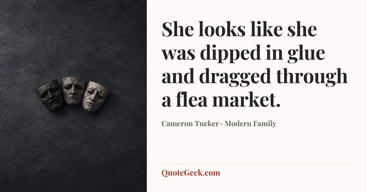 “She looks like she was dipped in glue and dragged through a flea market.” — Cameron Tucker · Modern Family. Illustrated QuoteGeek card.