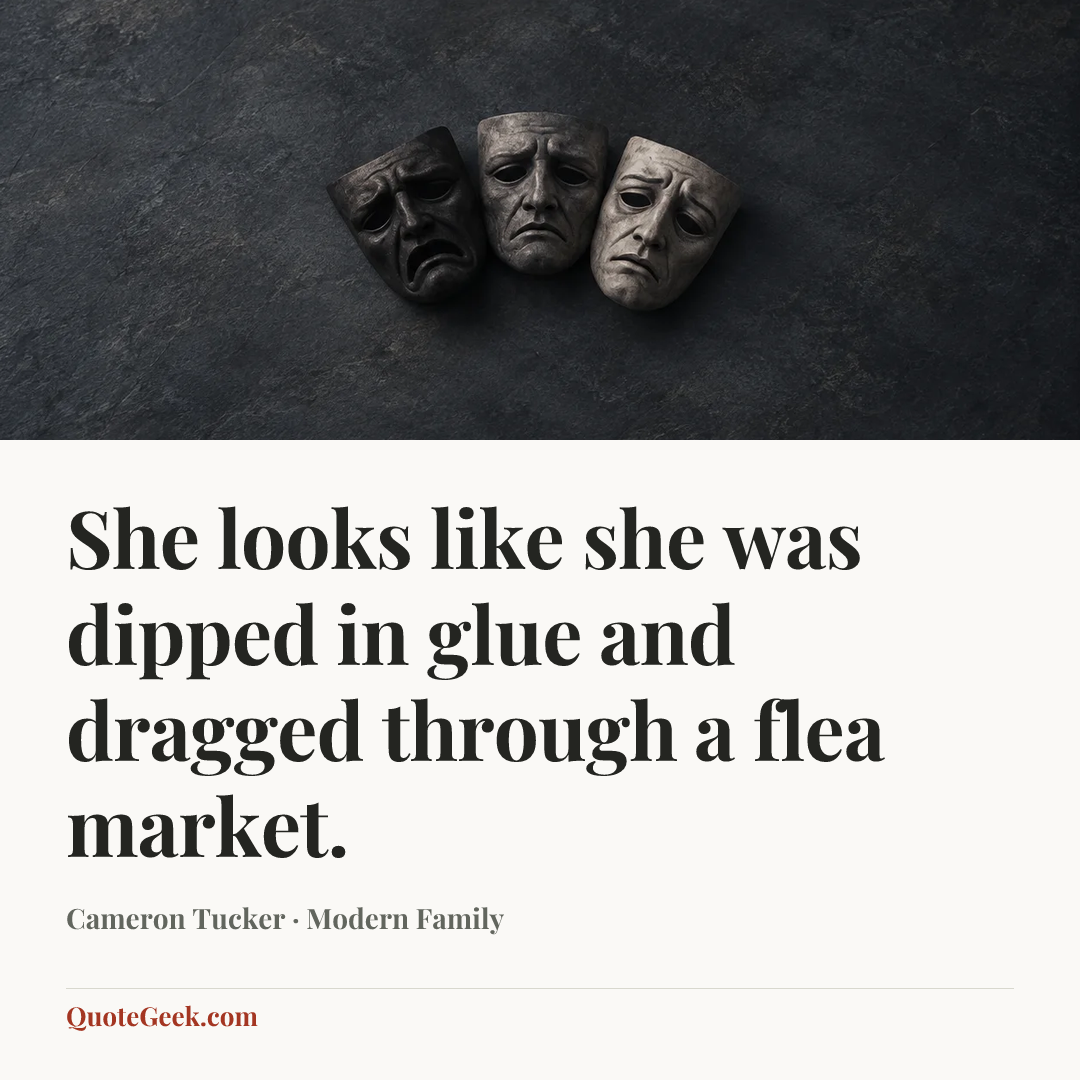 “She looks like she was dipped in glue and dragged through a flea market.” — Cameron Tucker · Modern Family. Illustrated QuoteGeek card.