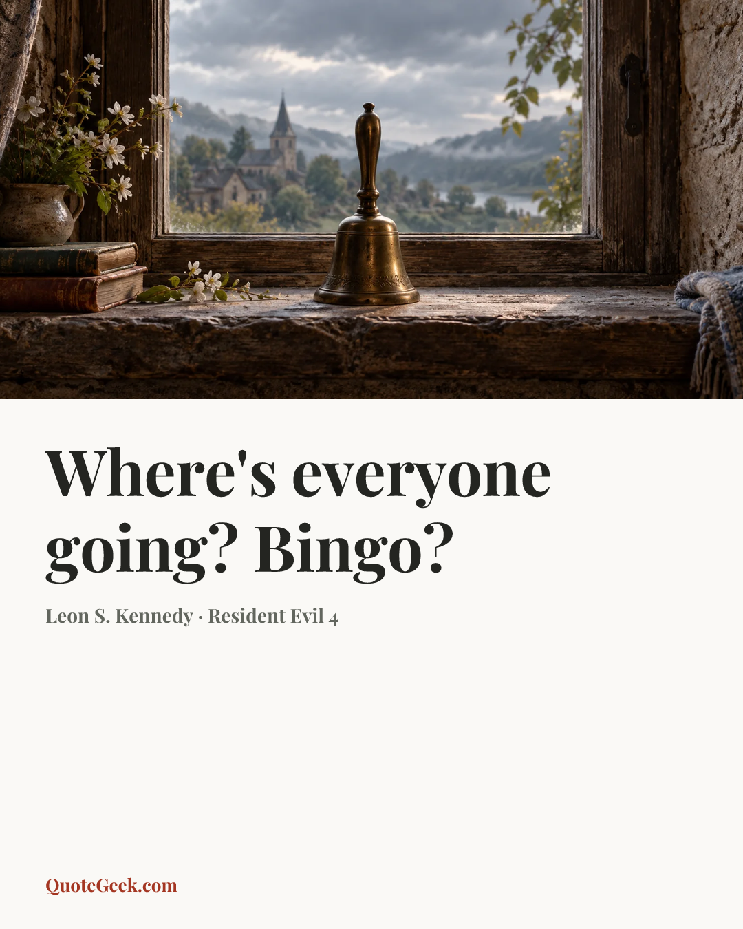 “Where's everyone going? Bingo?” — Leon S. Kennedy · Resident Evil 4. Illustrated QuoteGeek card.