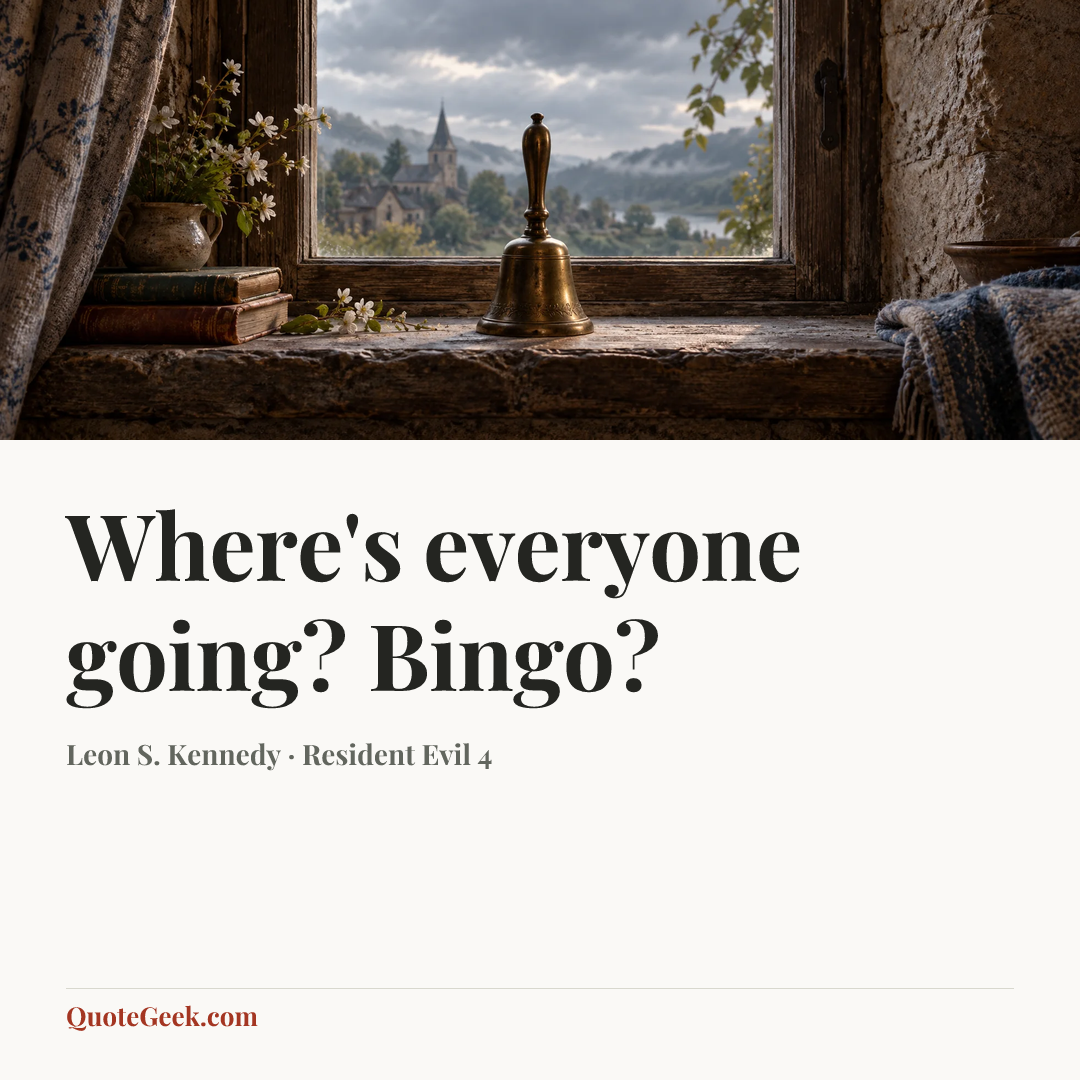 “Where's everyone going? Bingo?” — Leon S. Kennedy · Resident Evil 4. Illustrated QuoteGeek card.
