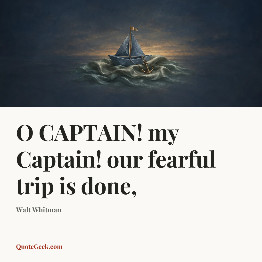 “O CAPTAIN! my Captain! our fearful trip is done,” — Walt Whitman. Illustrated QuoteGeek card.