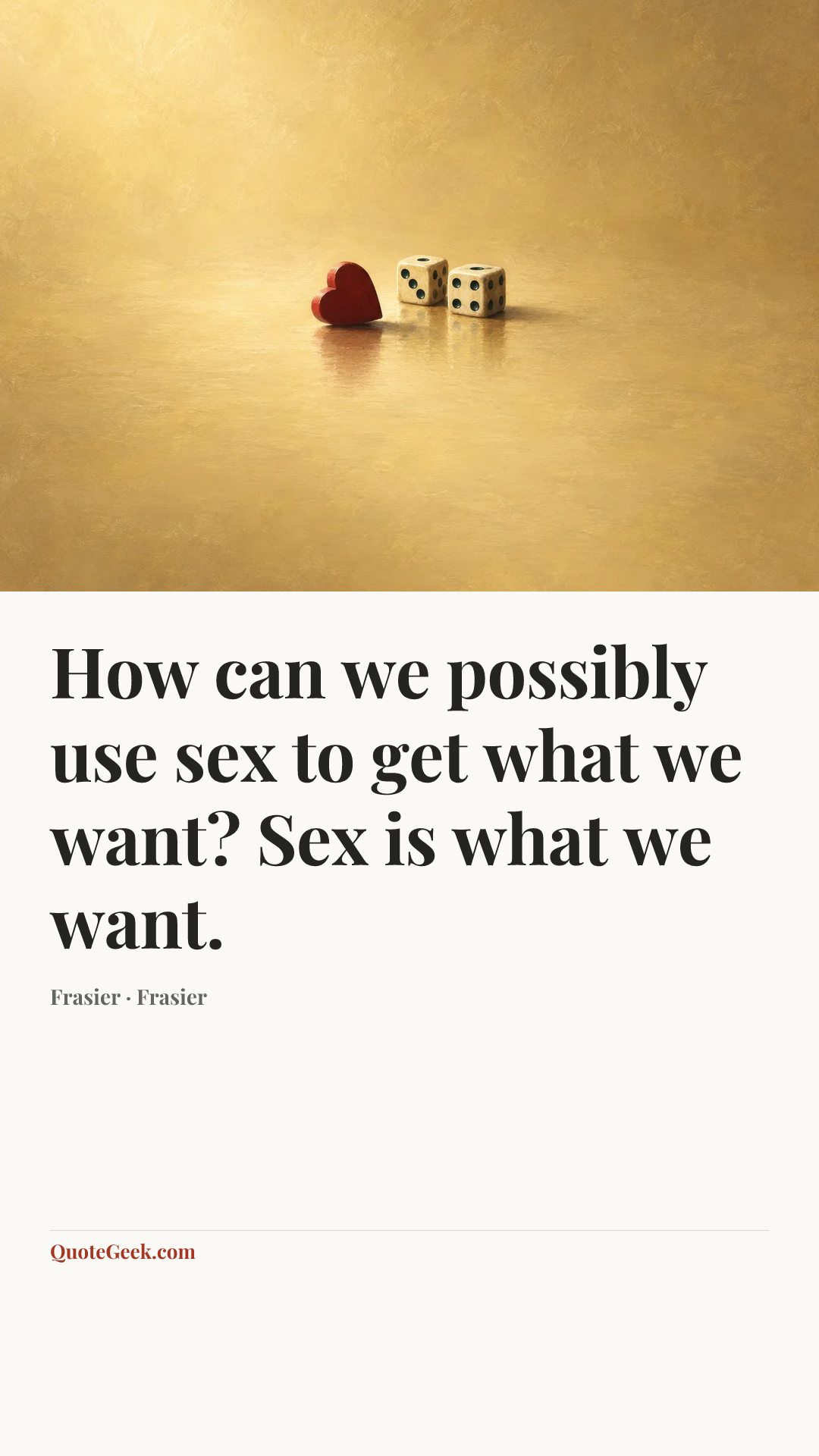 “How can we possibly use sex to get what we want? Sex is what we want.” — Frasier · Frasier. Illustrated QuoteGeek card.