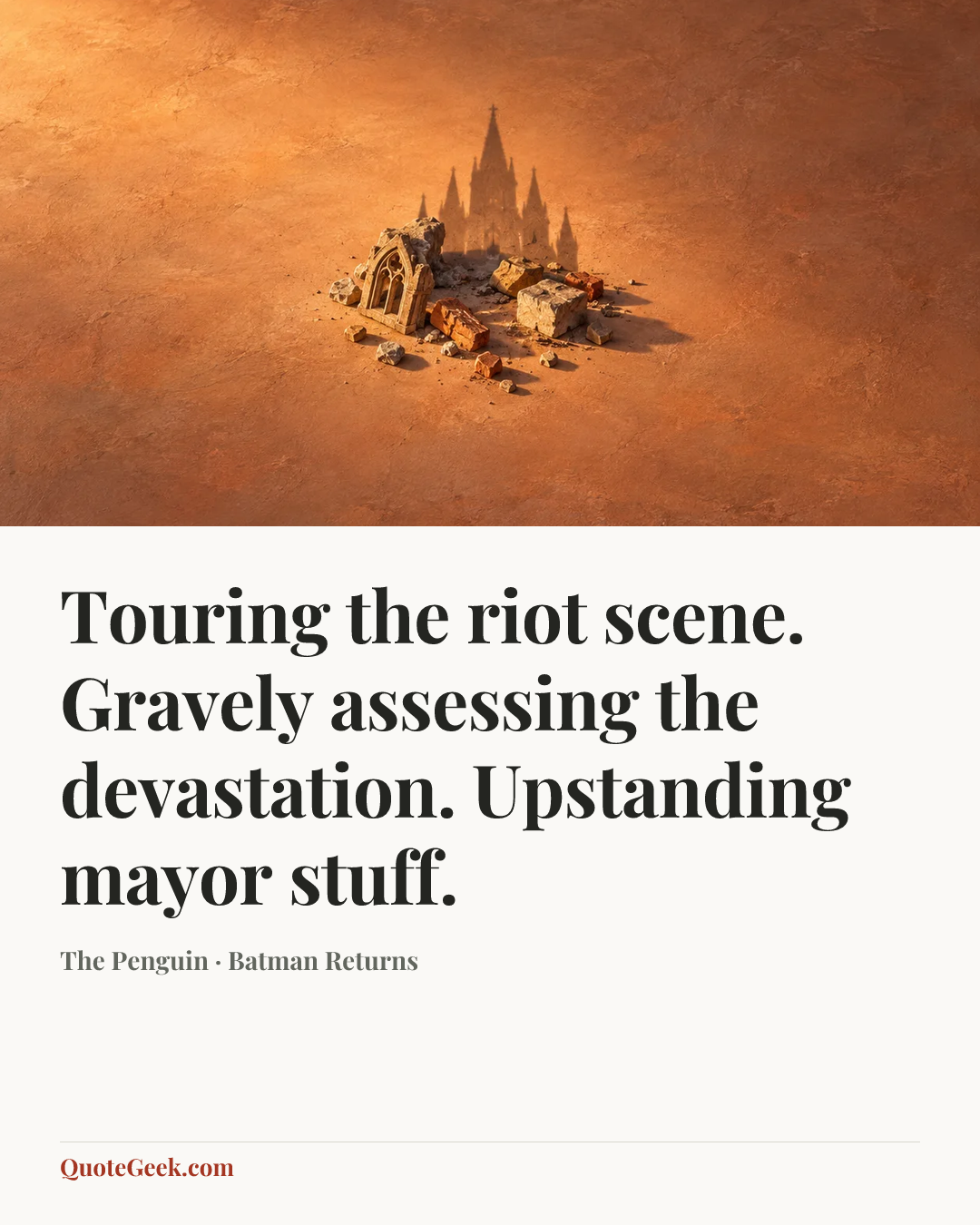 “Touring the riot scene. Gravely assessing the devastation. Upstanding mayor stuff.” — The Penguin · Batman Returns. Illustrated QuoteGeek card.