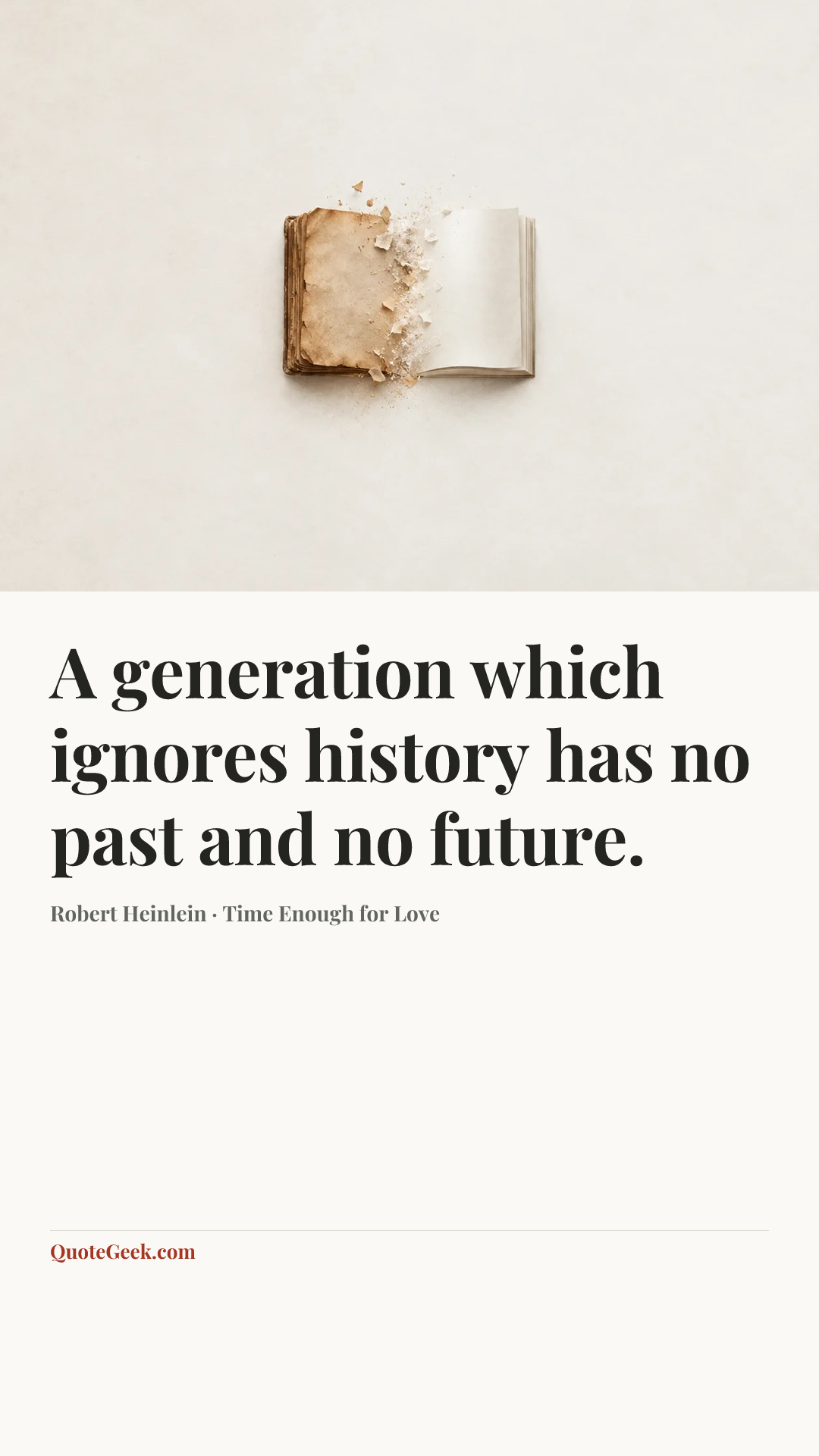 “A generation which ignores history has no past and no future.” — Robert Heinlein · Time Enough for Love. Illustrated QuoteGeek card.