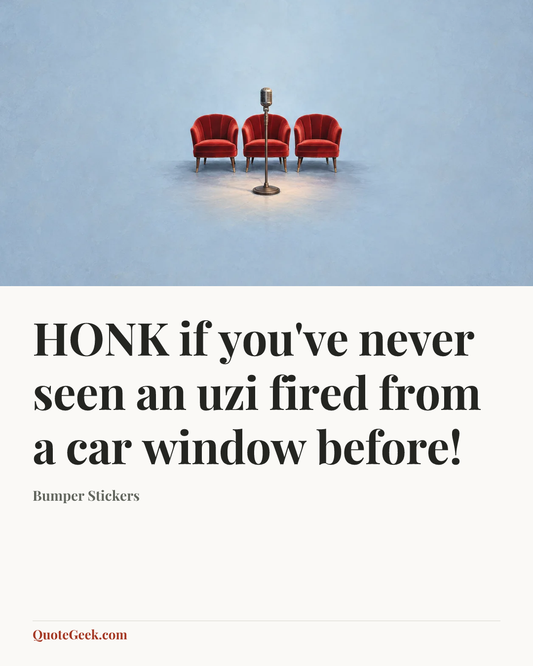 “HONK if you've never seen an uzi fired from a car window before!” — Bumper Stickers. Illustrated QuoteGeek card.
