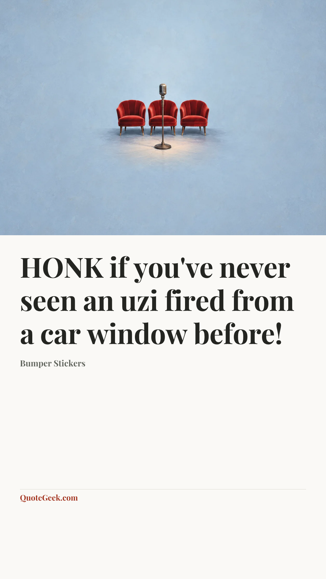“HONK if you've never seen an uzi fired from a car window before!” — Bumper Stickers. Illustrated QuoteGeek card.