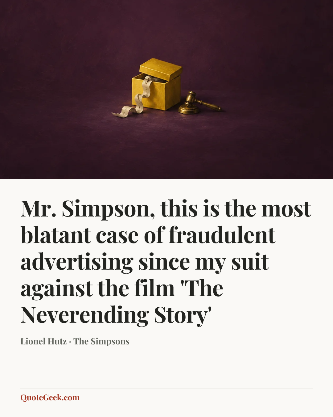 “Mr. Simpson, this is the most blatant case of fraudulent advertising since my suit against the film 'The Neverending Story'” — Lionel Hutz · The Simpsons. Illustrated QuoteGeek card.