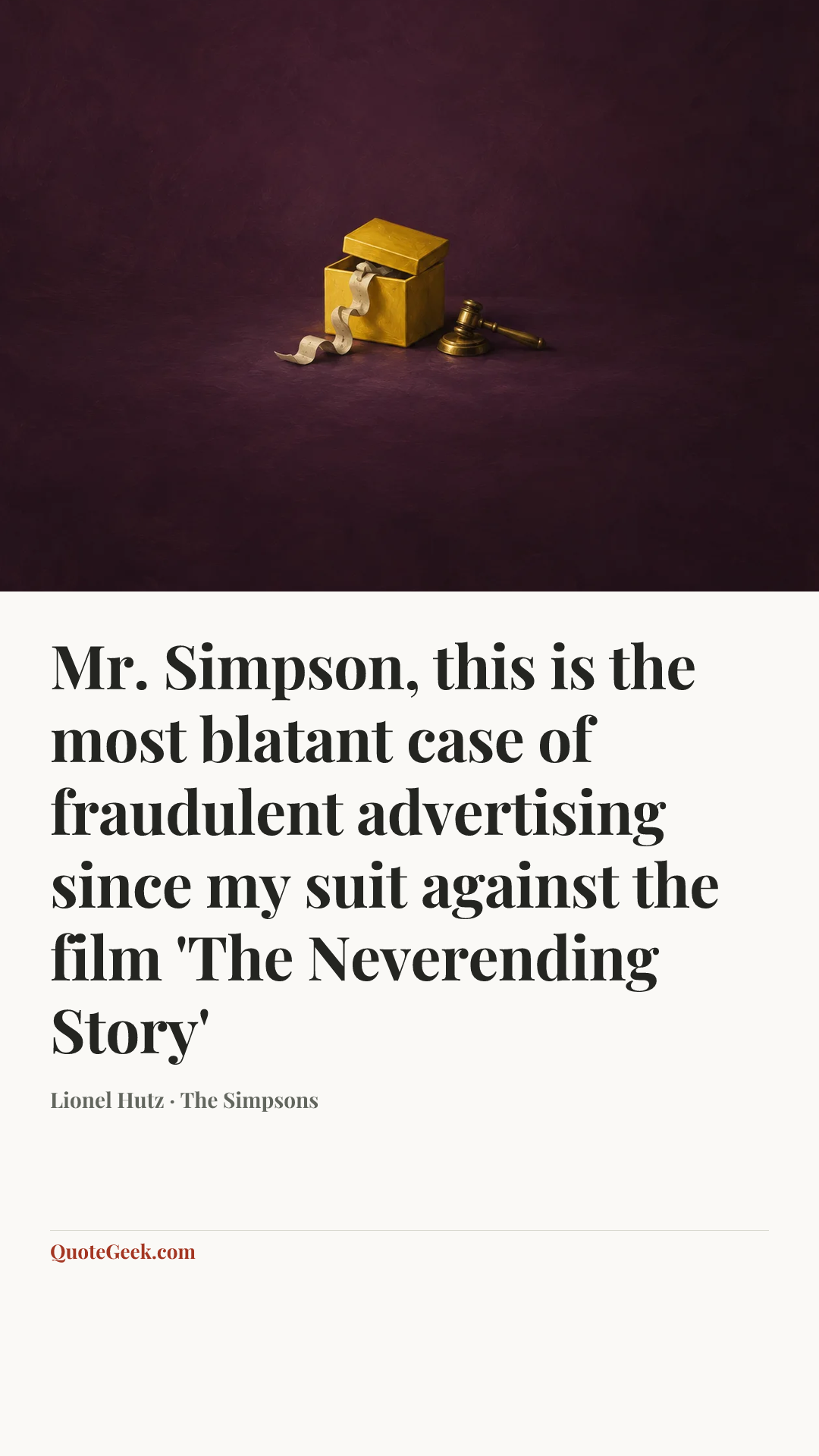 “Mr. Simpson, this is the most blatant case of fraudulent advertising since my suit against the film 'The Neverending Story'” — Lionel Hutz · The Simpsons. Illustrated QuoteGeek card.