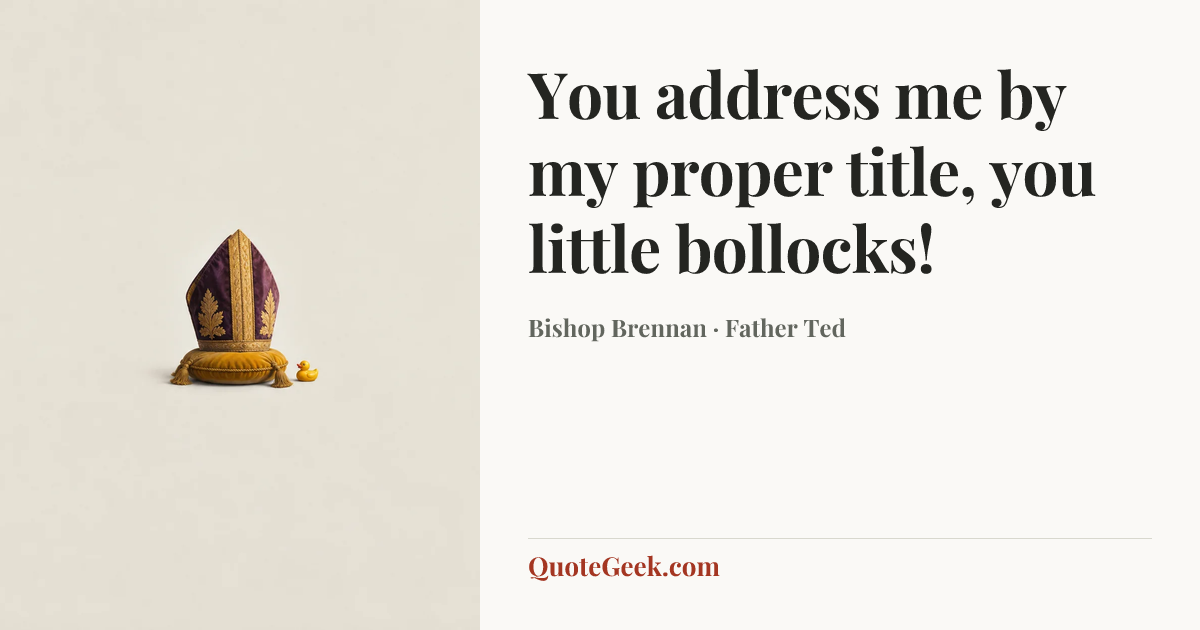 “You address me by my proper title, you little bollocks!” — Bishop Brennan · Father Ted. Illustrated QuoteGeek card.