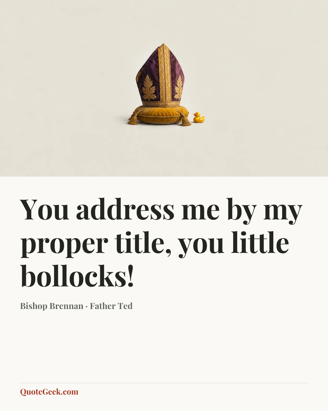 “You address me by my proper title, you little bollocks!” — Bishop Brennan · Father Ted. Illustrated QuoteGeek card.