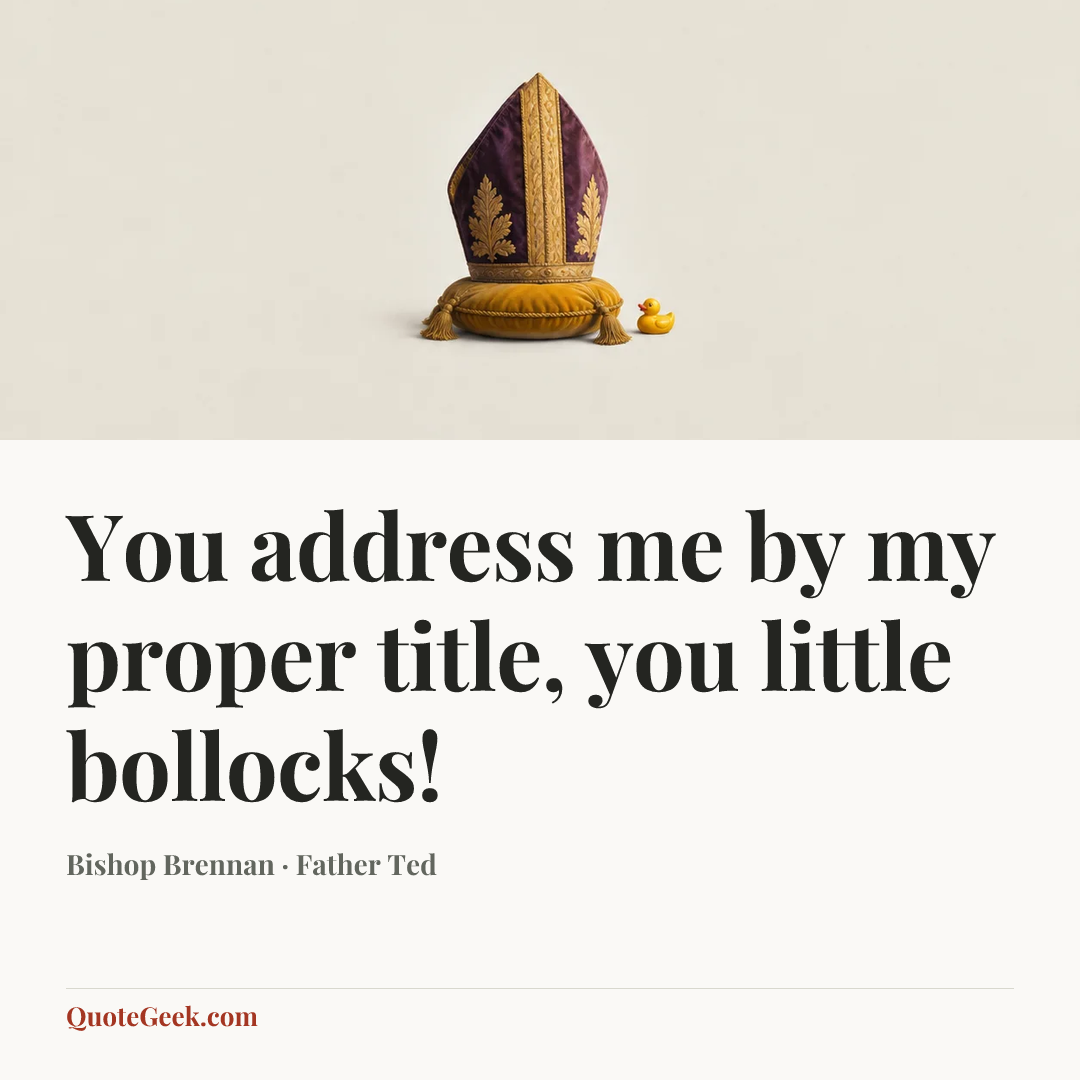 “You address me by my proper title, you little bollocks!” — Bishop Brennan · Father Ted. Illustrated QuoteGeek card.