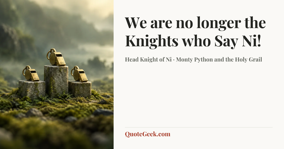 “We are no longer the Knights who Say Ni!” — Head Knight of Ni · Monty Python and the Holy Grail. Illustrated QuoteGeek card.