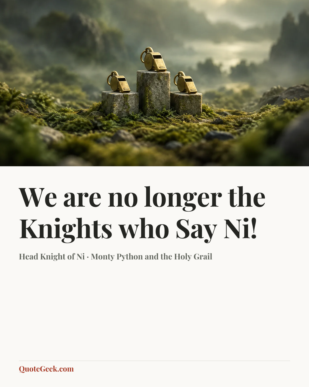 “We are no longer the Knights who Say Ni!” — Head Knight of Ni · Monty Python and the Holy Grail. Illustrated QuoteGeek card.