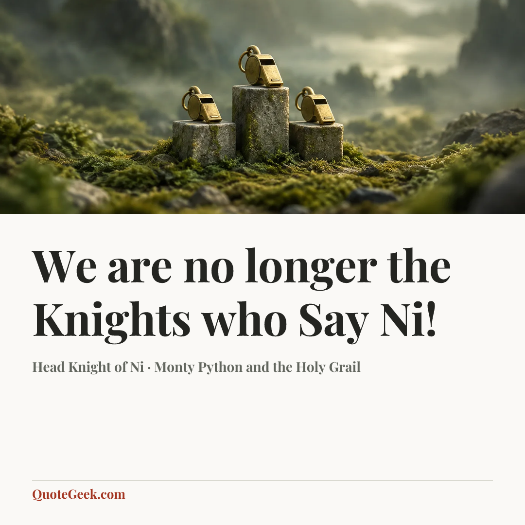 “We are no longer the Knights who Say Ni!” — Head Knight of Ni · Monty Python and the Holy Grail. Illustrated QuoteGeek card.