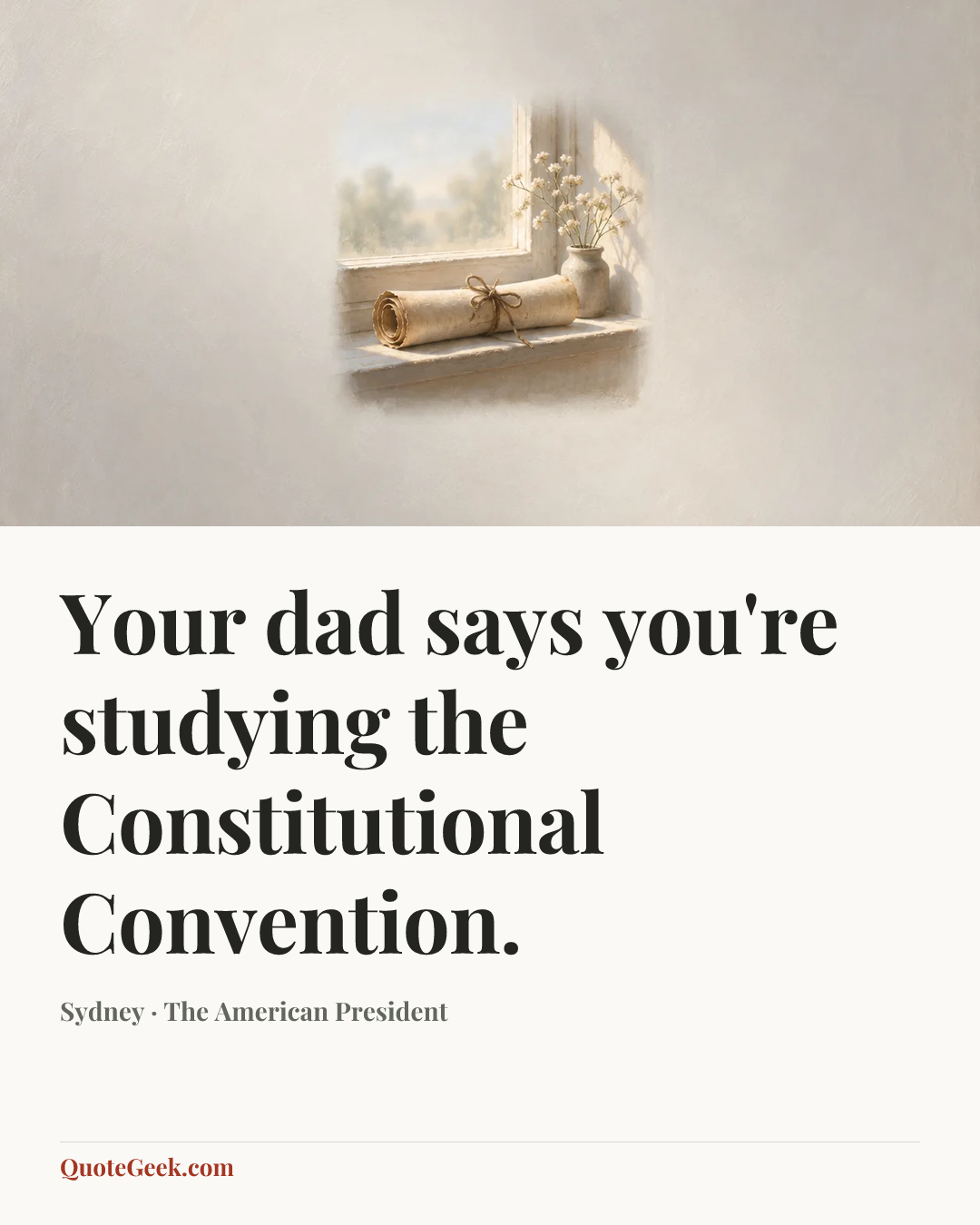 “Your dad says you're studying the Constitutional Convention.” — Sydney · The American President. Illustrated QuoteGeek card.