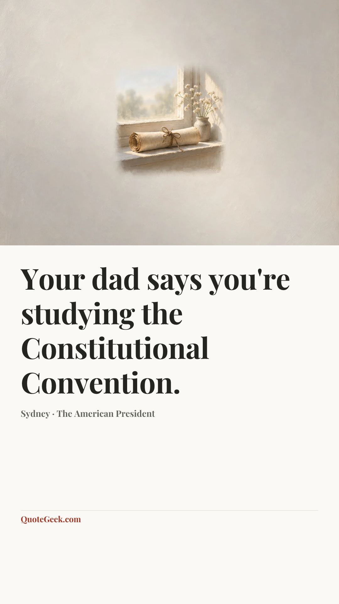 “Your dad says you're studying the Constitutional Convention.” — Sydney · The American President. Illustrated QuoteGeek card.