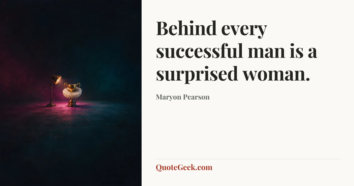“Behind every successful man is a surprised woman.” — Maryon Pearson. Illustrated QuoteGeek card.
